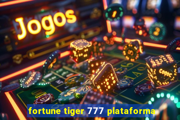 fortune tiger 777 plataforma